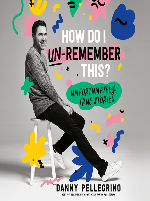 Title details for How Do I Un-Remember This? by Danny Pellegrino - Wait list